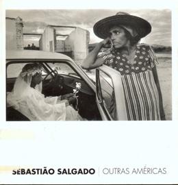 Sebastiao Salgado: Outras Américas Sebastiao Salgado: Outras Américas