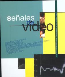 Señales de vídeo: aspectos de la videocreación española de los últimos años Señales de vídeo: aspectos de la videocreación española de los últimos años