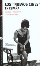 Los nuevos cines en España. Ilusiones y desencantos de los años sesenta Los nuevos cines en España. Ilusiones y desencantos de los años sesenta