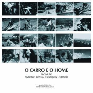 O carro e o home. O cine de Antonio Román e Xoaquín Lorenzo O carro e o home. O cine de Antonio Román e Xoaquín Lorenzo