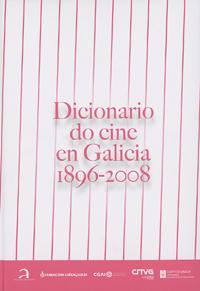 Dicionario do cine en Galicia 1896-2008 Dicionario do cine en Galicia 1896-2008