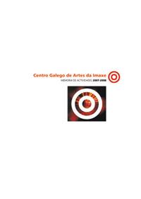 Centro Galego de Artes da Imaxe. Memoria de actividades 2007-2008 Centro Galego de Artes da Imaxe. Memoria de actividades 2007-2008